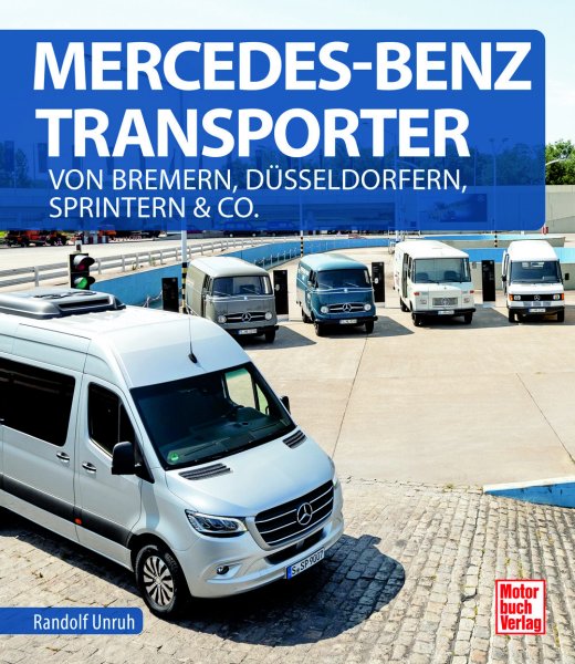 Mercedes-Benz Transporter – Von Bremern, Düsseldorfern, Sprintern & Co.
