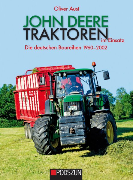 John Deere Traktoren im Einsatz – Die deutschen Baureihen 1960–2002