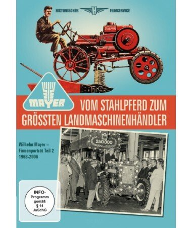 Wilhelm Mayer – Vom Stahlpferd zum größten Landmaschinenhändler (DVD)