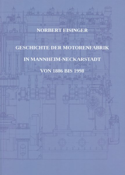 Geschichte der Motorenfabrik in Mannheim-Neckarstadt von 1886 bis 1998