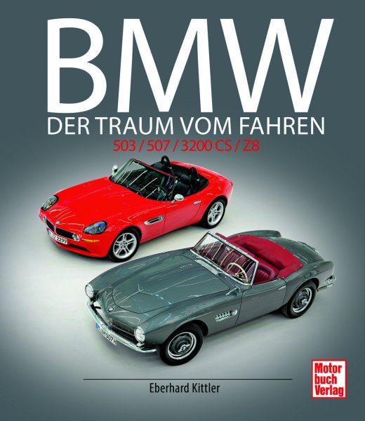 BMW 503 / 507 / 3200 CS / Z8 – Der Traum vom Fahren