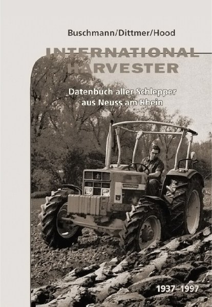 International Harvester – Datenbuch der Schlepper aus Neuss am Rhein 1937 bis 19