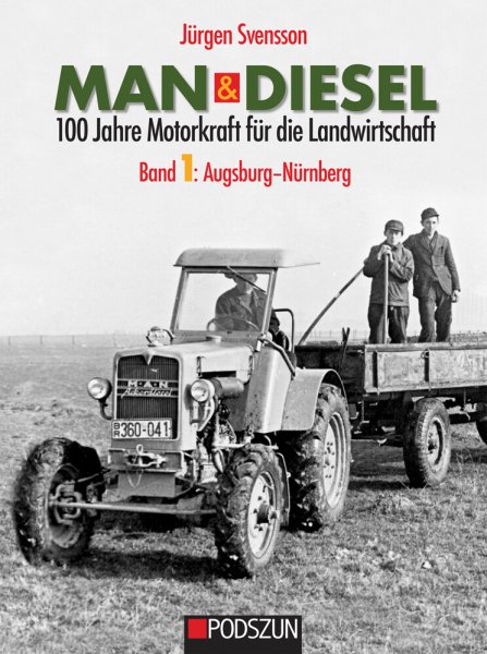 MAN & Diesel – 100 Jahre Motorkraft für die Landwirtschaft – Band 1: Augsburg-Nü