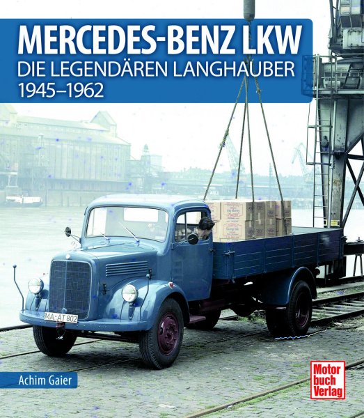 Mercedes-Benz LKW – Die legendären Langhauber 1945–1962