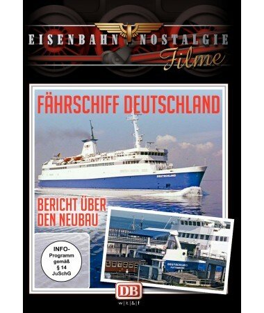 Eisenbahn Nostalgie: Fährschiff Deutschland – Bericht über den Neubau (DVD)