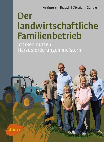 Der landwirtschaftliche Familienbetrieb – Stärken nutzen, Herausforderungen meis