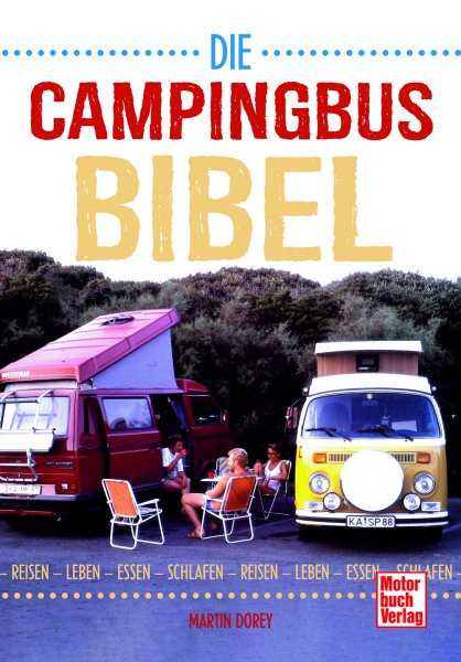 Die Campingbus-Bibel – Reisen, Leben, Essen, Schlafen