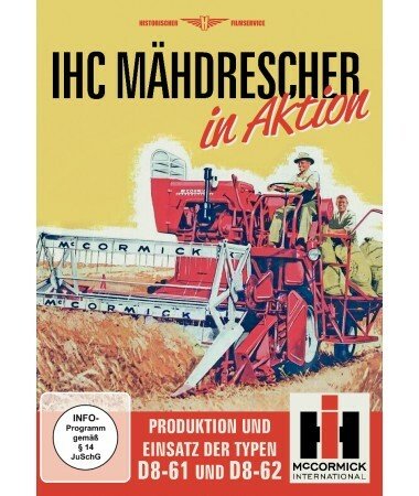 IHC Mähdrescher in Aktion – Produktion und Einsatz der Typen D8-61 und D8-62 (DV