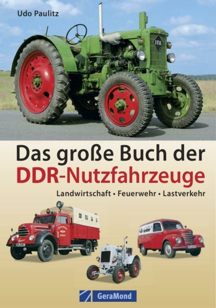 Das große Buch der DDR-Nutzfahrzeuge – Landwirtschaft, Feuerwehr, Lastverkehr