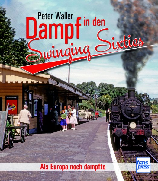 Dampf in den Swinging Sixties – Als Europa noch dampfte